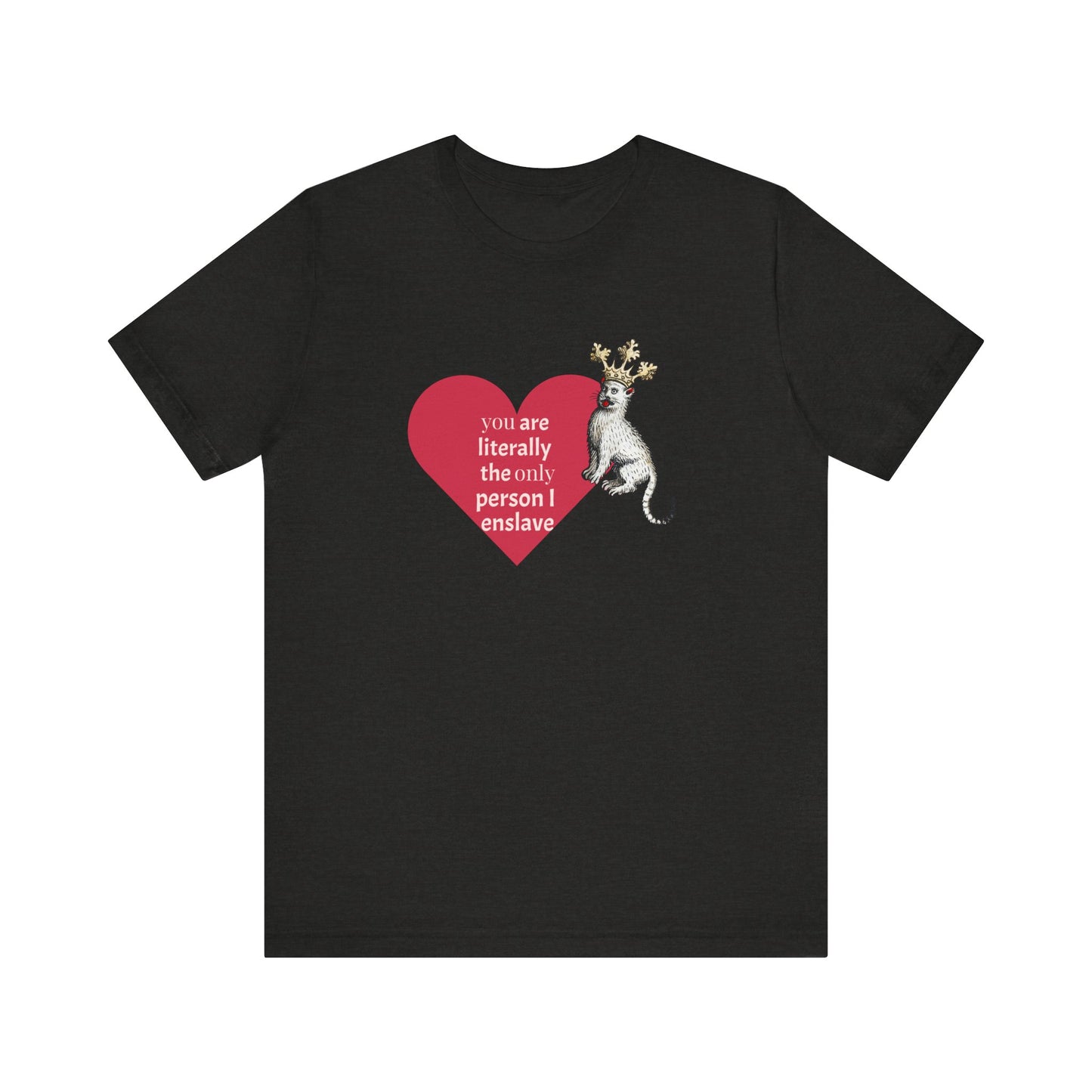 Silly Medieval Cat with Crown, His Majesty's Favorite Slave Tee