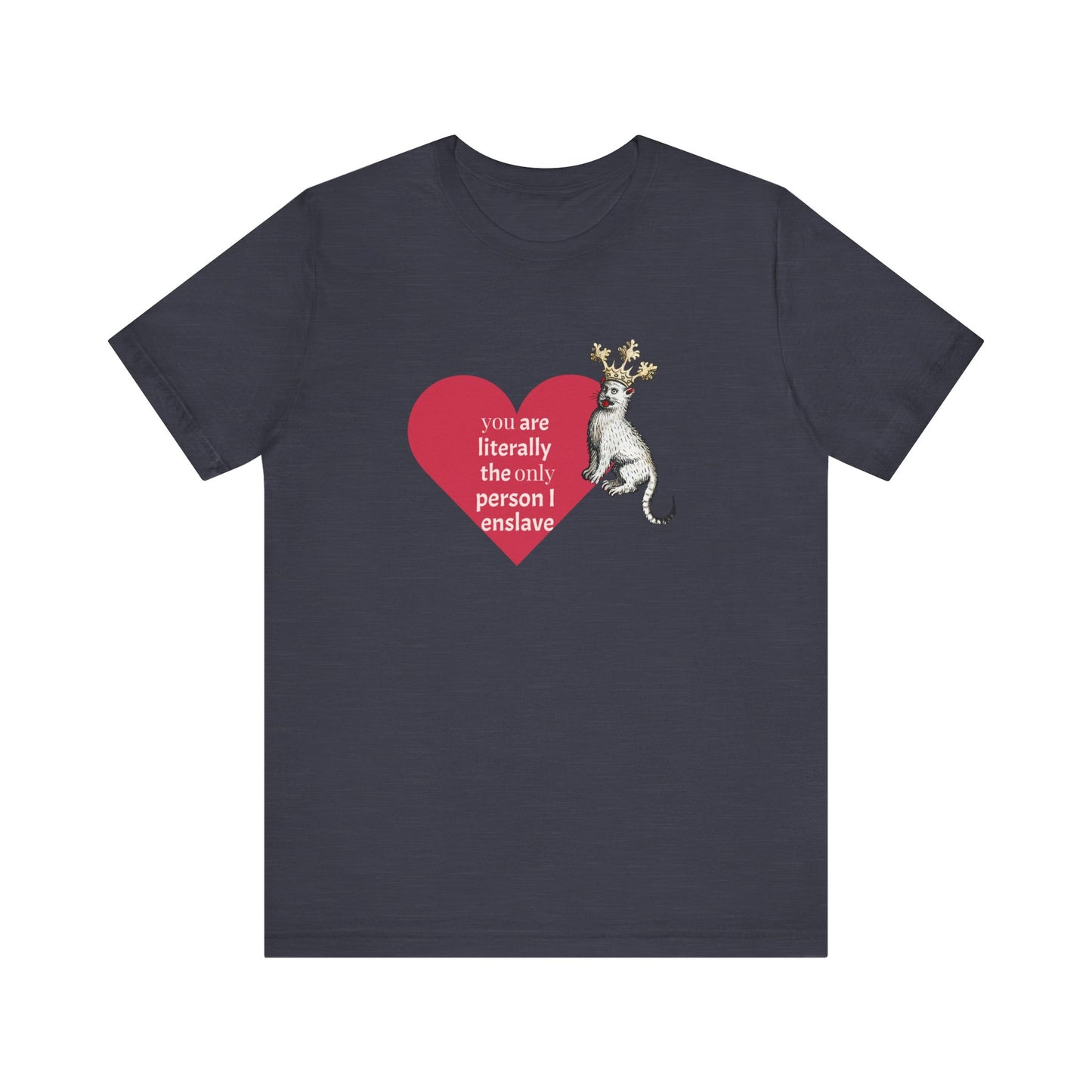 Silly Medieval Cat with Crown, His Majesty's Favorite Slave Tee