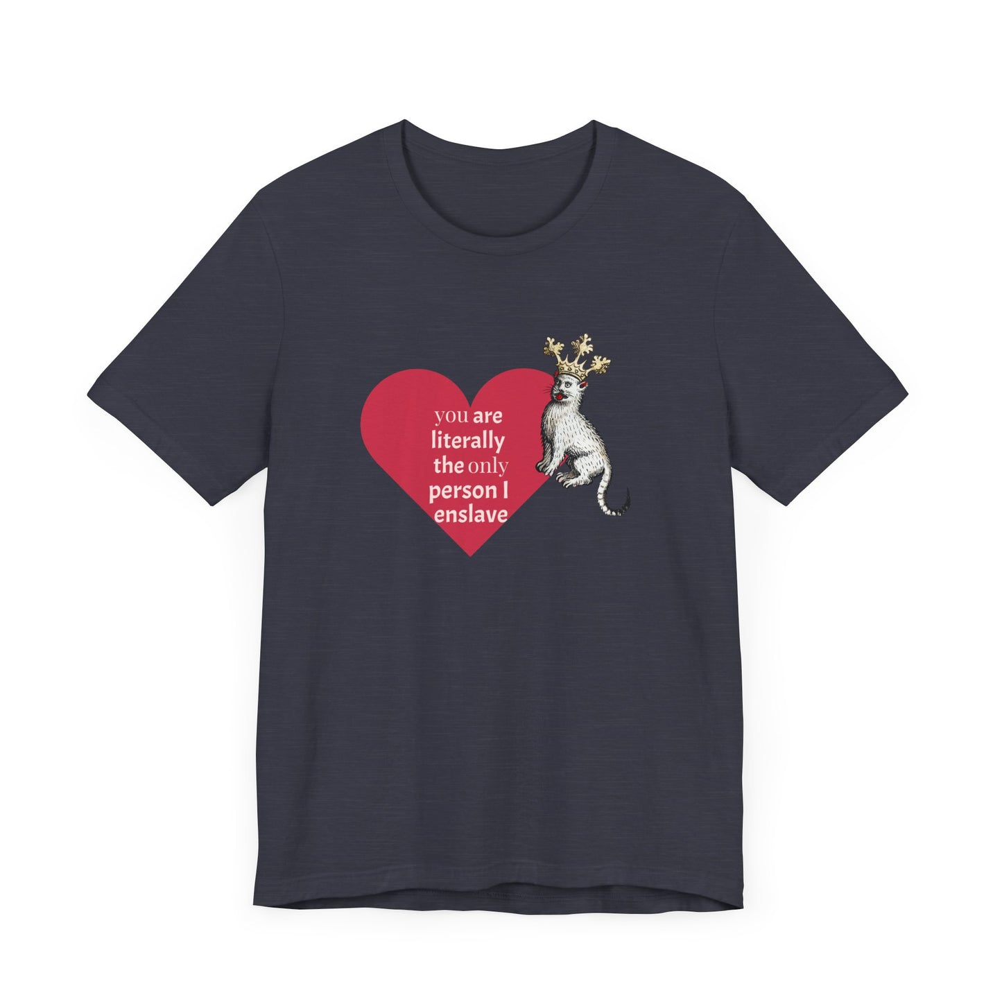 Silly Medieval Cat with Crown, His Majesty's Favorite Slave Tee